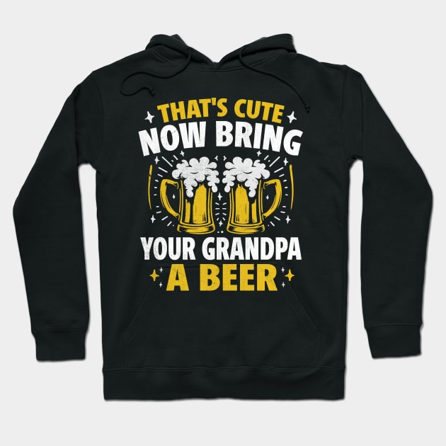 That's Cute Now Bring Your Grandpa A Beer Hoodie by TheDesignDepot